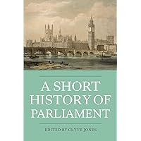 A Short History of Parliament: England, Great Britain, the United Kingdom, Ireland and Scotland A Short History of Parliament: England, Great Britain, the United Kingdom, Ireland and Scotland Paperback