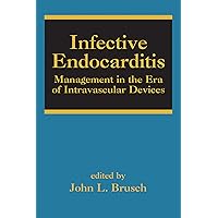 Infective Endocarditis: Management in the Era of Intravascular Devices (Infectious Disease and Therapy Book 41) Infective Endocarditis: Management in the Era of Intravascular Devices (Infectious Disease and Therapy Book 41) Kindle Hardcover