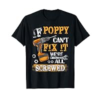 If Poppy Can't Fix it We're All Screwed Funny Fathers T-Shirt