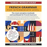French Grammar for Intermediate Level: The most complete textbook and workbook for French learners (French Grammar Textbook)