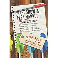 Craft Show and Flea Market Planner and Organizer: Vendor event journal and expense logbook with calendar, prompts and booth details Craft Show and Flea Market Planner and Organizer: Vendor event journal and expense logbook with calendar, prompts and booth details Paperback Hardcover