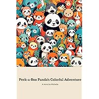 Peek-a-Boo Panda's Colorful Adventure: A Colorful Journey through the Forest Peek-a-Boo Panda's Colorful Adventure: A Colorful Journey through the Forest Paperback