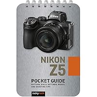 Nikon Z5: Pocket Guide: Buttons, Dials, Settings, Modes, and Shooting Tips (The Pocket Guide Series for Photographers, 11) Nikon Z5: Pocket Guide: Buttons, Dials, Settings, Modes, and Shooting Tips (The Pocket Guide Series for Photographers, 11) Spiral-bound Kindle