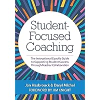 Student-Focused Coaching: The Instructional Coach’s Guide to Supporting Student Success through Teacher Collaboration Student-Focused Coaching: The Instructional Coach’s Guide to Supporting Student Success through Teacher Collaboration Paperback Kindle