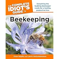 The Complete Idiot's Guide to Beekeeping: Everything the Budding Beekeeper Needs for a Healthy, Productive Hive The Complete Idiot's Guide to Beekeeping: Everything the Budding Beekeeper Needs for a Healthy, Productive Hive Paperback Kindle