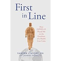 First in Line: How COVID-19 Placed Me on the Frontlines of a Health Care Crisis First in Line: How COVID-19 Placed Me on the Frontlines of a Health Care Crisis Kindle Hardcover