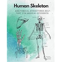 Human Skeleton, Anatomical structures self-test for medical students: kull, Ribs, Arm & Leg Bones, Pelvis, Spine (Human body self-test for medical students)
