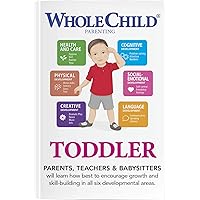 Whole Child Parenting: Toddler (12 to 24 Months) - PARENTS, TEACHERS and BABYSITTERS will Learn how Best to Encourage Growth and Skill-Building in all Six Developmental Areas: Toddler 12 to 24 Months Whole Child Parenting: Toddler (12 to 24 Months) - PARENTS, TEACHERS and BABYSITTERS will Learn how Best to Encourage Growth and Skill-Building in all Six Developmental Areas: Toddler 12 to 24 Months Kindle