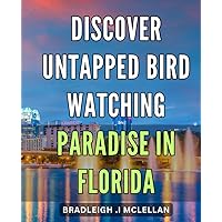Discover Untapped Bird Watching Paradise in Florida: Unveil Hidden Gems of Avian Watching Haven in Mesmerizing Florida Vacation Spots
