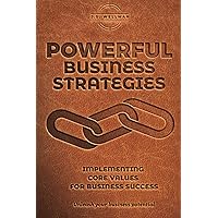 Powerful Business Strategies: Implementing Core Values For Business Success (Life Planning Series)