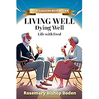Living Well Dying Well: Life with Fred Living Well Dying Well: Life with Fred Paperback Kindle Hardcover