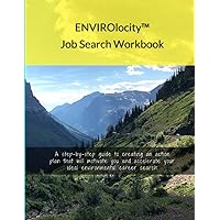 ENVIROlocity Job Search Workbook: A Step-By-step Guide to Creating an Action Plan That Will Motivate You and Accelerate Your Ideal Environmental Career Search
