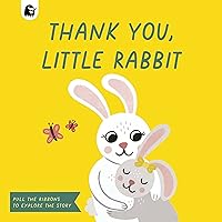 Thank You, Little Rabbit: Pull the Ribbons to Explore the Story (Ribbon Pull Tabs) Thank You, Little Rabbit: Pull the Ribbons to Explore the Story (Ribbon Pull Tabs) Board book