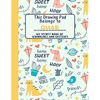 This Drawing Pad Belongs to Omar: My Secret Book of Scribblings and Sketches, Sketchbook for Kids, Great Art Supplies and Sketch Book for boys Age 4, 5, 6, 7, 8, 9, 10, 11, And 12,
