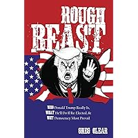 Rough Beast: Who Donald Trump Really Is, What He’ll Do if Re-Elected, and Why Democracy Must Prevail Rough Beast: Who Donald Trump Really Is, What He’ll Do if Re-Elected, and Why Democracy Must Prevail Paperback Kindle
