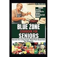 BLUE ZONE COOKBOOK FOR SENIORS: Secrets For Living Longer With Plant Based Diet For Longevity (Health Fitness And Dieting Doctor)
