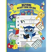 INSPIRING ACTIVITY BOOK FOR KIDS.: UNLEASH CREATIVITY, EXPLORE, AND LEARNING SHOULD BE ENJOYABLE.