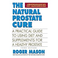 The Natural Prostate Cure, Third Edition: A Practical Guide to Using Diet and Supplements for a Healthy Prostate The Natural Prostate Cure, Third Edition: A Practical Guide to Using Diet and Supplements for a Healthy Prostate Kindle Paperback
