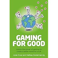 Gaming for Good: Unlocking the Power of Gaming to Create a Better World for Us All Gaming for Good: Unlocking the Power of Gaming to Create a Better World for Us All Kindle Paperback