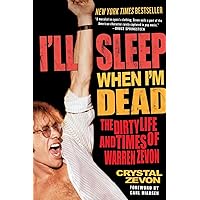 I'll Sleep When I'm Dead: The Dirty Life and Times of Warren Zevon I'll Sleep When I'm Dead: The Dirty Life and Times of Warren Zevon Paperback Kindle Hardcover