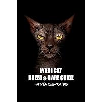 Lykoi Cat Breed & Care Guide: How to Take Care of Cat Lykoi: How to Take Care of Cat Lykoi Lykoi Cat Breed & Care Guide: How to Take Care of Cat Lykoi: How to Take Care of Cat Lykoi Kindle Paperback