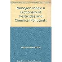 Nanogen Index: a Dictionary of Pesticides and Chemical Pollutants Nanogen Index: a Dictionary of Pesticides and Chemical Pollutants Hardcover