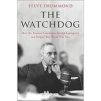 The Watchdog: How the Truman Committee Battled Corruption and Helped Win World War Two The Watchdog: How the Truman Committee Battled Corruption and Helped Win World War Two Kindle Hardcover Audible Audiobook Audio CD