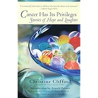 Cancer Has Its Privileges: Stories of Hope and Laughter Cancer Has Its Privileges: Stories of Hope and Laughter Paperback Kindle
