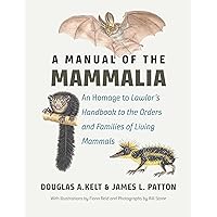 A Manual of the Mammalia: An Homage to Lawlor’s Handbook to the Orders and Families of Living Mammals A Manual of the Mammalia: An Homage to Lawlor’s Handbook to the Orders and Families of Living Mammals Kindle Hardcover