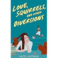 Love, Squirrels and Other Diversions: A Spicy Grumpy Sunshine Romance