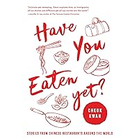 Have You Eaten Yet: Stories from Chinese Restaurants Around the World Have You Eaten Yet: Stories from Chinese Restaurants Around the World Audible Audiobook Paperback Kindle Hardcover Audio CD