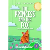 The Princess and the Fox: A Fairy Tale Chapter Book Series for Kids The Princess and the Fox: A Fairy Tale Chapter Book Series for Kids Paperback Kindle
