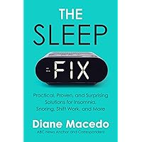 The Sleep Fix: Practical, Proven, and Surprising Solutions for Insomnia, Snoring, Shift Work, and More The Sleep Fix: Practical, Proven, and Surprising Solutions for Insomnia, Snoring, Shift Work, and More Hardcover Audible Audiobook Kindle Audio CD Paperback