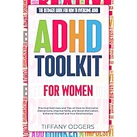 ADHD Toolkit for Women: The ultimate guide for how to overcome ADHD. Practical exercises et tips on how to overcome distractions,improve skills and boost motivation.Improve yourself and relationships