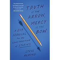 Truth Is the Arrow, Mercy Is the Bow: A DIY Manual for the Construction of Stories Truth Is the Arrow, Mercy Is the Bow: A DIY Manual for the Construction of Stories Paperback Kindle