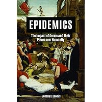 Epidemics: The Impact of Germs and Their Power over Humanity Epidemics: The Impact of Germs and Their Power over Humanity Paperback Kindle Hardcover