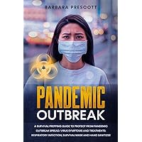 Pandemic Outbreak: A Survival Prepping Guide to Protect from Pandemic Outbreak Spread. Virus Symptoms and Treatments: Respiratory Infection, Survival Mask and Hand Sanitizer