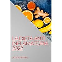 La Dieta Anti Inflamatoria 2022: Recetas Fáciles Para Curar El Cuerpo (Spanish Edition)