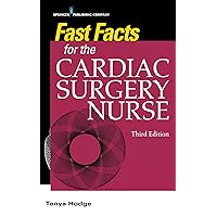 Fast Facts for the Cardiac Surgery Nurse, Third Edition: Caring for Cardiac Surgery Patients Fast Facts for the Cardiac Surgery Nurse, Third Edition: Caring for Cardiac Surgery Patients Paperback Kindle