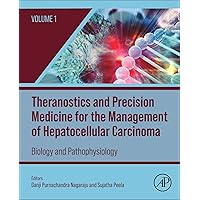 Theranostics and Precision Medicine for the Management of Hepatocellular Carcinoma, Volume 1: Biology and Pathophysiology Theranostics and Precision Medicine for the Management of Hepatocellular Carcinoma, Volume 1: Biology and Pathophysiology Kindle Hardcover
