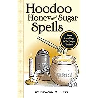 Hoodoo Honey and Sugar Spells: Sweet Love Magic in the Conjure Tradition Hoodoo Honey and Sugar Spells: Sweet Love Magic in the Conjure Tradition Paperback