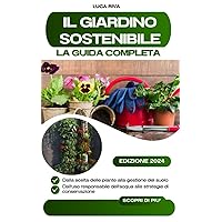 Il Giardino Sostenibile: La Guida Completa (Italian Edition) Il Giardino Sostenibile: La Guida Completa (Italian Edition) Kindle Paperback