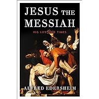 Life and Times of Jesus the Messiah Life and Times of Jesus the Messiah Kindle Hardcover Paperback