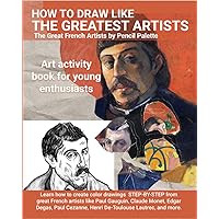 How to Draw Like The Greatest Artists: The Great French Artists by Pencil Palette