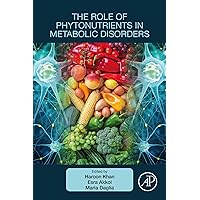 The Role of Phytonutrients in Metabolic Disorders The Role of Phytonutrients in Metabolic Disorders Kindle Paperback