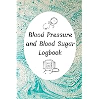 Blood Pressure and Blood Sugar Logbook: 2 in 1 Diabetes and Blood Pressure Log Book, Daily and Weekly to Track, Record & Monitor Blood Sugar and Blood ... A Daily Health Journal Diary for Gifts