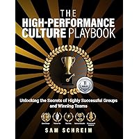 The High-Performance Culture Playbook: Unlocking the Secrets of Highly Successful Groups and Winning Teams (The Paradoxical Management Assessment System (PMAS))