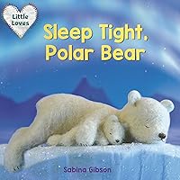 Sleep Tight, Polar Bear (Little Loves) Sleep Tight, Polar Bear (Little Loves) Board book Kindle