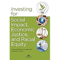 Investing for Social Impact, Economic Justice, and Racial Equity Investing for Social Impact, Economic Justice, and Racial Equity Paperback