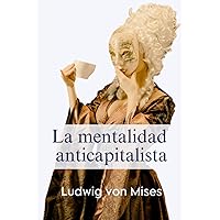 La mentalidad anticapitalista (Spanish Edition) La mentalidad anticapitalista (Spanish Edition) Paperback Kindle